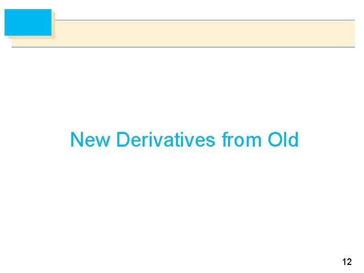 New Derivatives from Old 12 