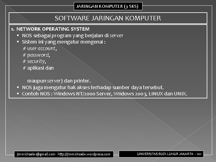 JARINGAN KOMPUTER (3 SKS) SOFTWARE JARINGAN KOMPUTER 1. NETWORK OPERATING SYSTEM § NOS sebagai