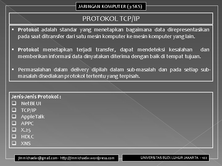 JARINGAN KOMPUTER (3 SKS) PROTOKOL TCP/IP § Protokol adalah standar yang menetapkan bagaimana data JARINGAN KOMPUTER (3 SKS) PROTOKOL TCP/IP § Protokol adalah standar yang menetapkan bagaimana data
