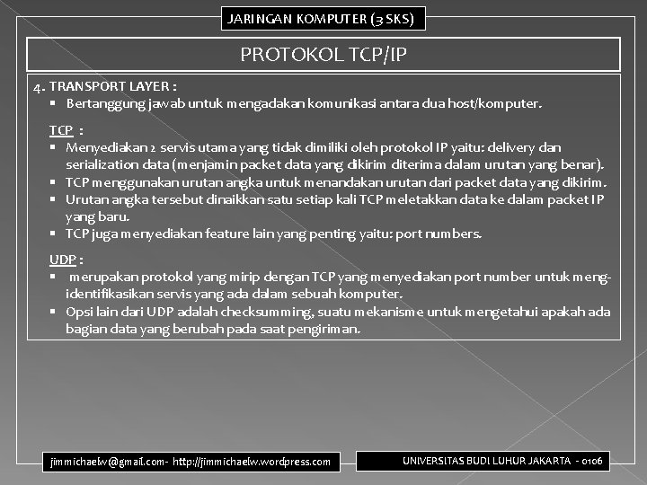 JARINGAN KOMPUTER (3 SKS) PROTOKOL TCP/IP 4. TRANSPORT LAYER : § Bertanggung jawab untuk