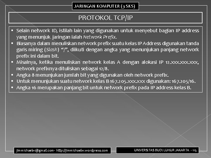 JARINGAN KOMPUTER (3 SKS) PROTOKOL TCP/IP § Selain network ID, istilah lain yang digunakan