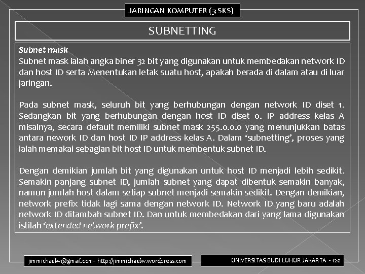 JARINGAN KOMPUTER (3 SKS) SUBNETTING Subnet mask ialah angka biner 32 bit yang digunakan JARINGAN KOMPUTER (3 SKS) SUBNETTING Subnet mask ialah angka biner 32 bit yang digunakan
