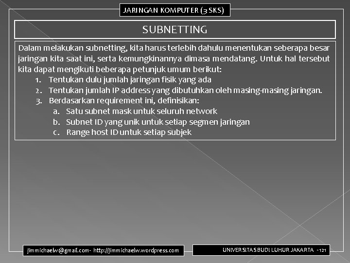 JARINGAN KOMPUTER (3 SKS) SUBNETTING Dalam melakukan subnetting, kita harus terlebih dahulu menentukan seberapa