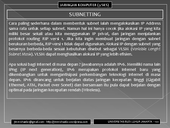 JARINGAN KOMPUTER (3 SKS) SUBNETTING Cara paling sederhana dalam membentuk subnet ialah mengalokasikan IP JARINGAN KOMPUTER (3 SKS) SUBNETTING Cara paling sederhana dalam membentuk subnet ialah mengalokasikan IP