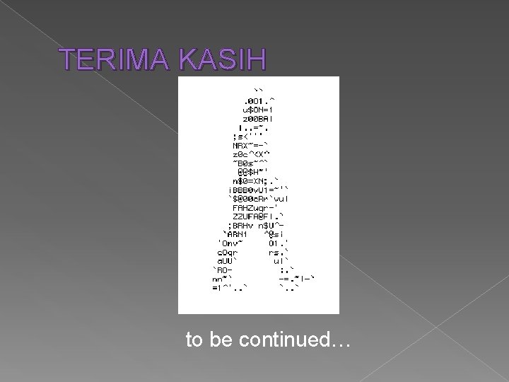 TERIMA KASIH to be continued… TERIMA KASIH to be continued…