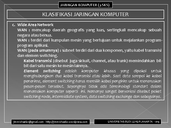 JARINGAN KOMPUTER (3 SKS) KLASIFIKASI JARINGAN KOMPUTER c. Wide Area Network WAN : mencakup