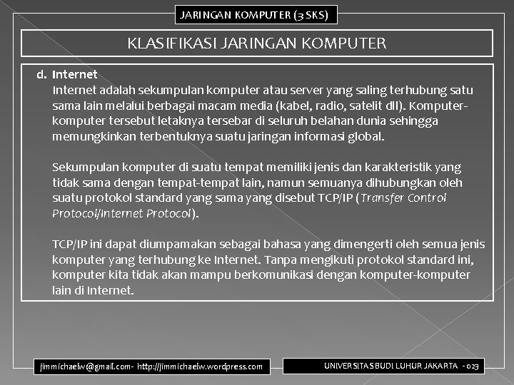 JARINGAN KOMPUTER (3 SKS) KLASIFIKASI JARINGAN KOMPUTER d. Internet adalah sekumpulan komputer atau server JARINGAN KOMPUTER (3 SKS) KLASIFIKASI JARINGAN KOMPUTER d. Internet adalah sekumpulan komputer atau server