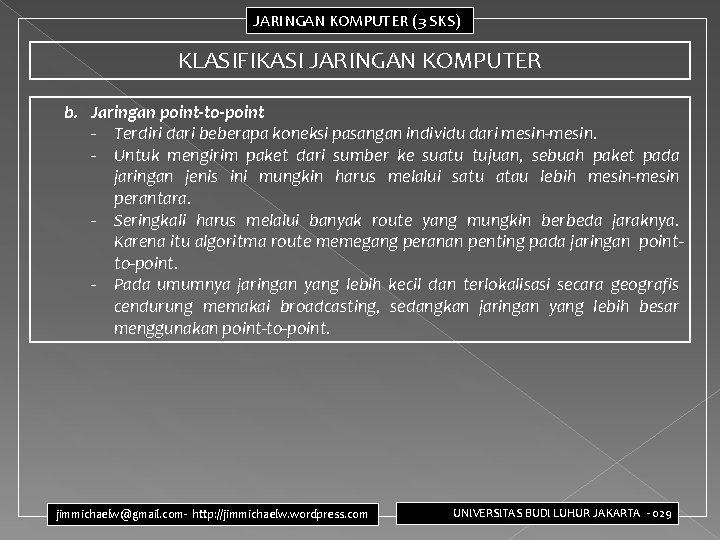 JARINGAN KOMPUTER (3 SKS) KLASIFIKASI JARINGAN KOMPUTER b. Jaringan point-to-point - Terdiri dari beberapa JARINGAN KOMPUTER (3 SKS) KLASIFIKASI JARINGAN KOMPUTER b. Jaringan point-to-point - Terdiri dari beberapa