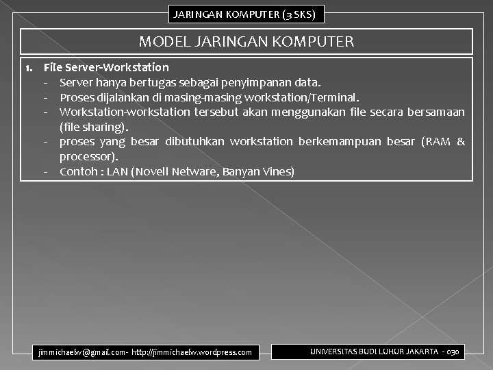 JARINGAN KOMPUTER (3 SKS) MODEL JARINGAN KOMPUTER 1. File Server-Workstation - Server hanya bertugas