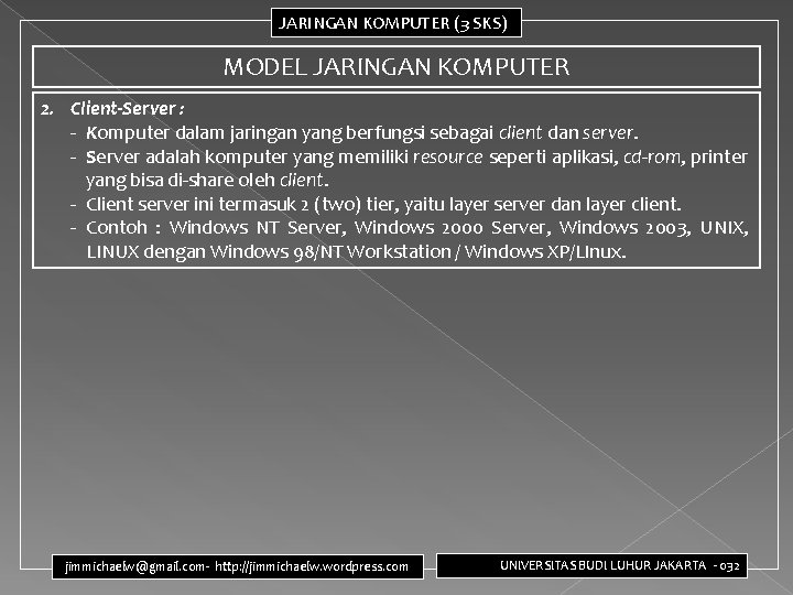 JARINGAN KOMPUTER (3 SKS) MODEL JARINGAN KOMPUTER 2. Client-Server : - Komputer dalam jaringan