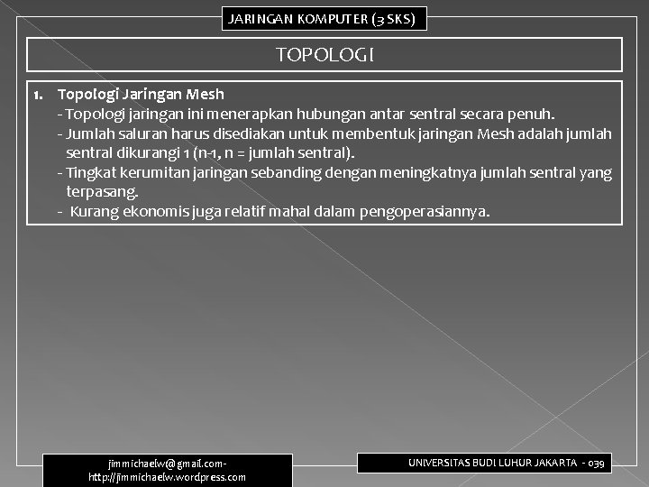 JARINGAN KOMPUTER (3 SKS) TOPOLOGI 1. Topologi Jaringan Mesh - Topologi jaringan ini menerapkan