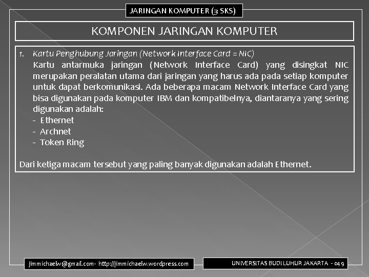JARINGAN KOMPUTER (3 SKS) KOMPONEN JARINGAN KOMPUTER 1. Kartu Penghubung Jaringan (Network Interface Card JARINGAN KOMPUTER (3 SKS) KOMPONEN JARINGAN KOMPUTER 1. Kartu Penghubung Jaringan (Network Interface Card