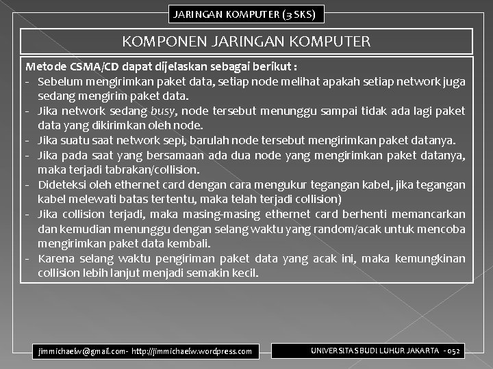 JARINGAN KOMPUTER (3 SKS) KOMPONEN JARINGAN KOMPUTER Metode CSMA/CD dapat dijelaskan sebagai berikut :