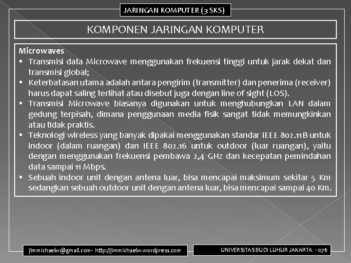 JARINGAN KOMPUTER (3 SKS) KOMPONEN JARINGAN KOMPUTER Microwaves § Transmisi data Microwave menggunakan frekuensi