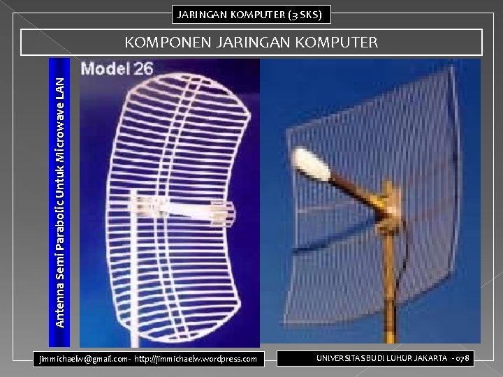 JARINGAN KOMPUTER (3 SKS) Antenna Semi Parabolic Untuk Microwave LAN KOMPONEN JARINGAN KOMPUTER jimmichaelw@gmail.