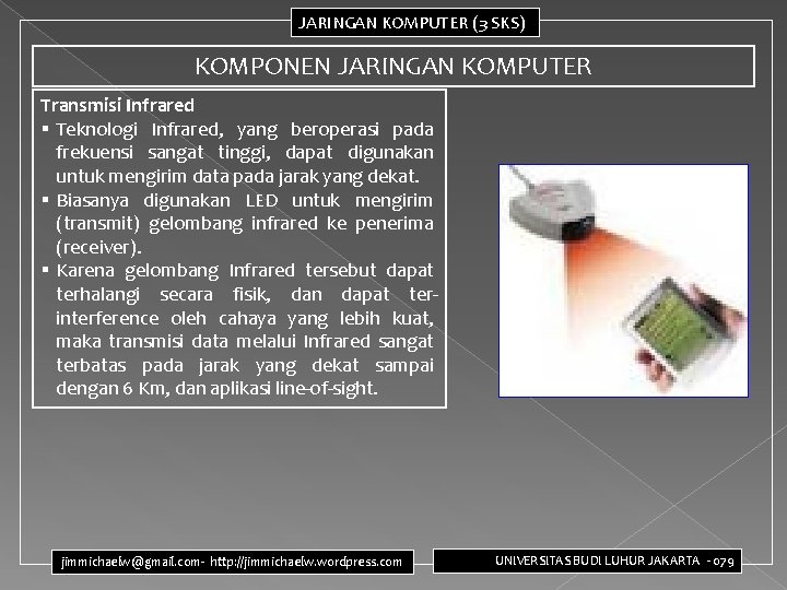 JARINGAN KOMPUTER (3 SKS) KOMPONEN JARINGAN KOMPUTER Transmisi Infrared § Teknologi Infrared, yang beroperasi