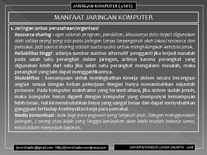 JARINGAN KOMPUTER (3 SKS) MANFAAT JARINGAN KOMPUTER 1. Jaringan untuk perusahaan/organisasi Resource sharing :