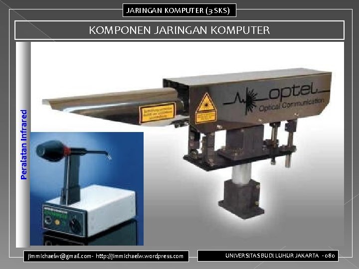 JARINGAN KOMPUTER (3 SKS) KOMPONEN JARINGAN KOMPUTER Peralatan Infrared jimmichaelw@gmail. com- http: //jimmichaelw. wordpress.