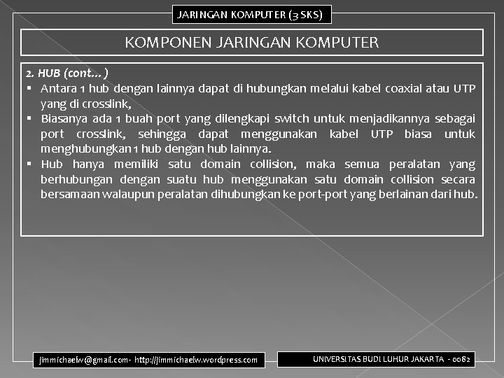 JARINGAN KOMPUTER (3 SKS) KOMPONEN JARINGAN KOMPUTER 2. HUB (cont…) § Antara 1 hub JARINGAN KOMPUTER (3 SKS) KOMPONEN JARINGAN KOMPUTER 2. HUB (cont…) § Antara 1 hub