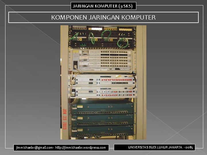 JARINGAN KOMPUTER (3 SKS) KOMPONEN JARINGAN KOMPUTER jimmichaelw@gmail. com- http: //jimmichaelw. wordpress. com UNIVERSITAS