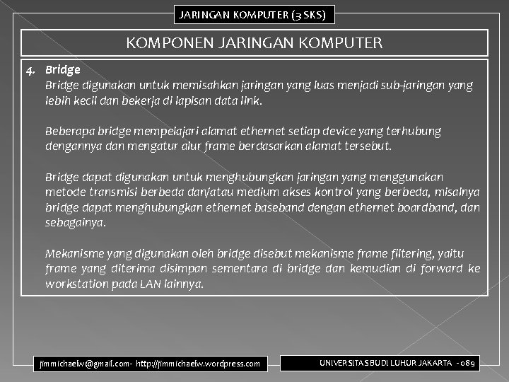 JARINGAN KOMPUTER (3 SKS) KOMPONEN JARINGAN KOMPUTER 4. Bridge digunakan untuk memisahkan jaringan yang