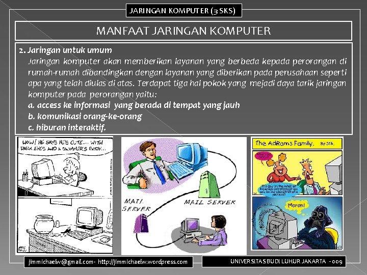 JARINGAN KOMPUTER (3 SKS) MANFAAT JARINGAN KOMPUTER 2. Jaringan untuk umum Jaringan komputer akan JARINGAN KOMPUTER (3 SKS) MANFAAT JARINGAN KOMPUTER 2. Jaringan untuk umum Jaringan komputer akan