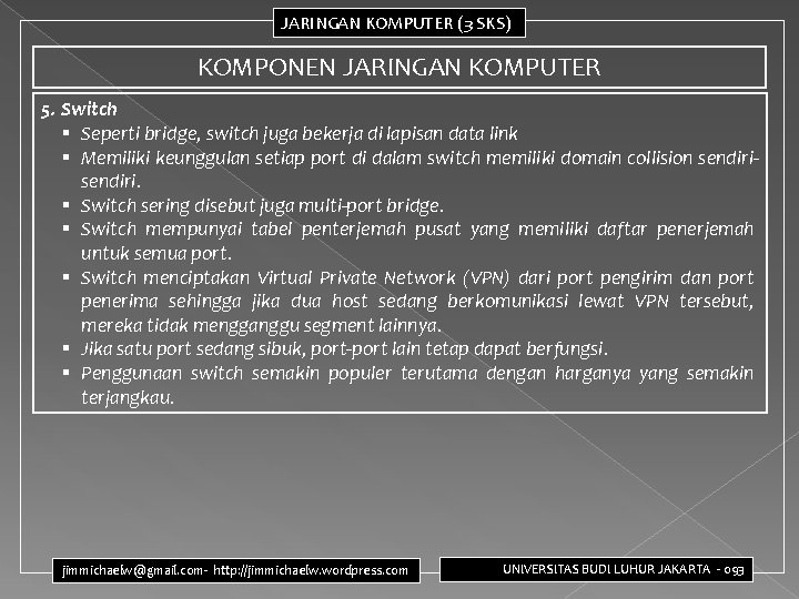 JARINGAN KOMPUTER (3 SKS) KOMPONEN JARINGAN KOMPUTER 5. Switch § Seperti bridge, switch juga