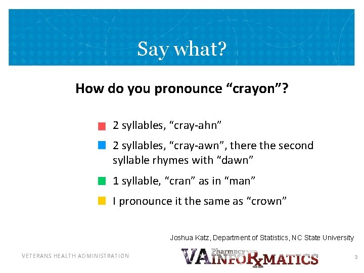 Say what? How do you pronounce “crayon”? 2 syllables, “cray-ahn” 2 syllables, “cray-awn”, there