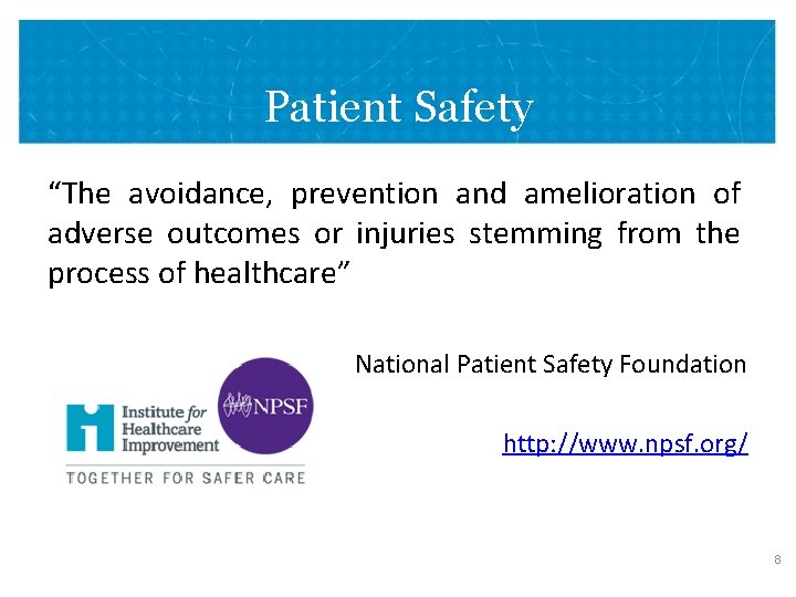 Patient Safety “The avoidance, prevention and amelioration of adverse outcomes or injuries stemming from