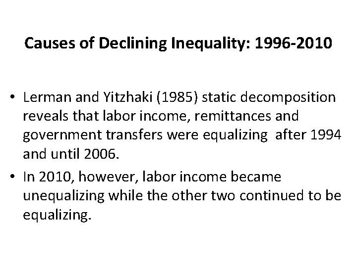 Causes of Declining Inequality: 1996 -2010 • Lerman and Yitzhaki (1985) static decomposition reveals