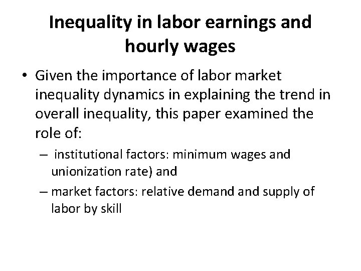 Inequality in labor earnings and hourly wages • Given the importance of labor market