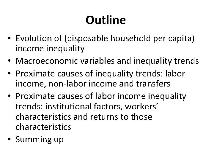 Outline • Evolution of (disposable household per capita) income inequality • Macroeconomic variables and