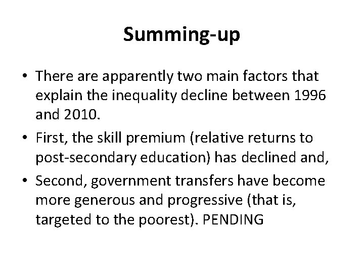 Summing-up • There apparently two main factors that explain the inequality decline between 1996