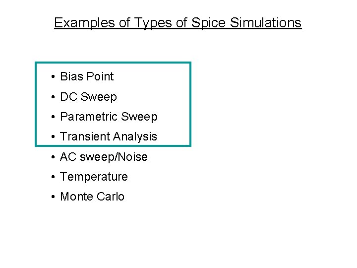 Examples of Types of Spice Simulations • Bias Point • DC Sweep • Parametric