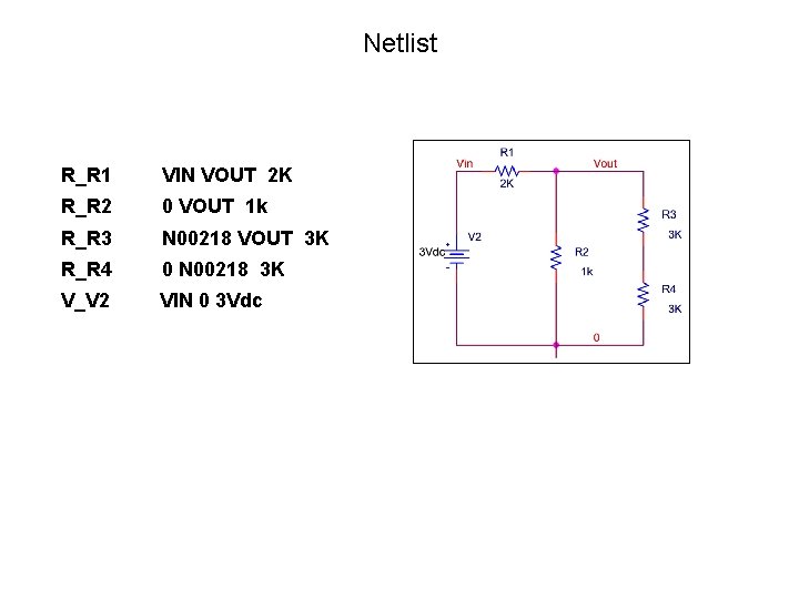 Netlist R_R 1 VIN VOUT 2 K R_R 2 0 VOUT 1 k R_R