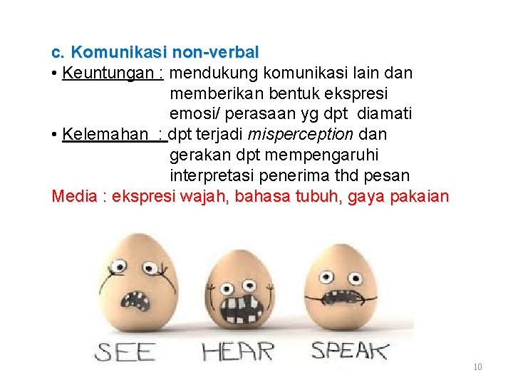 c. Komunikasi non-verbal • Keuntungan : mendukung komunikasi lain dan memberikan bentuk ekspresi emosi/