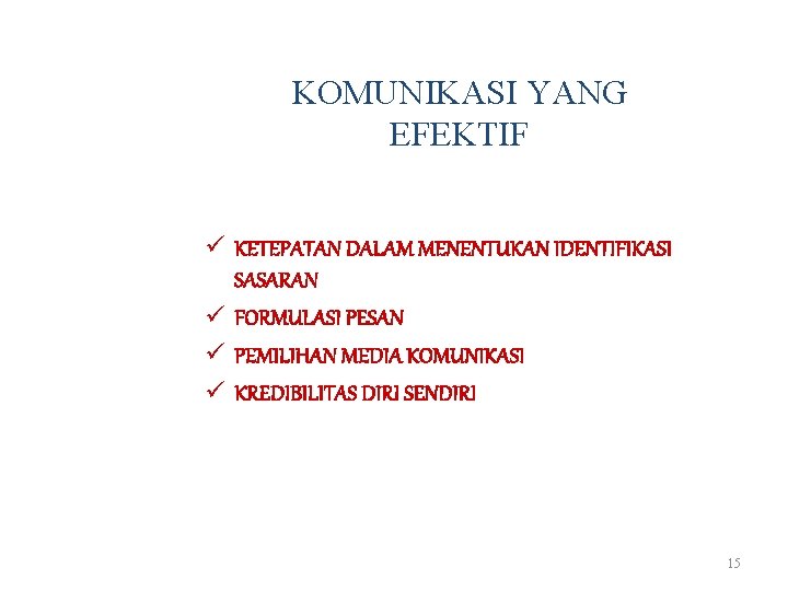 KOMUNIKASI YANG EFEKTIF ü KETEPATAN DALAM MENENTUKAN IDENTIFIKASI SASARAN ü FORMULASI PESAN ü PEMILIHAN