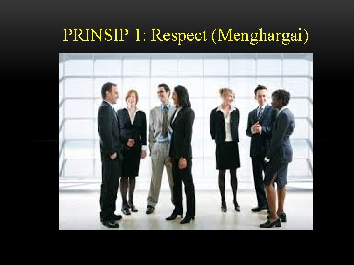 PRINSIP 1: Respect (Menghargai) 