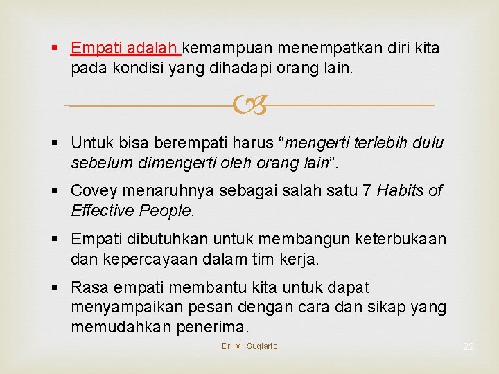 § Empati adalah kemampuan menempatkan diri kita pada kondisi yang dihadapi orang lain. §