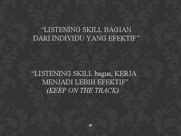 “LISTENING SKILL BAGIAN DARI INDIVIDU YANG EFEKTIF” “LISTENING SKILL bagus, KERJA MENJADI LEBIH EFEKTIF”