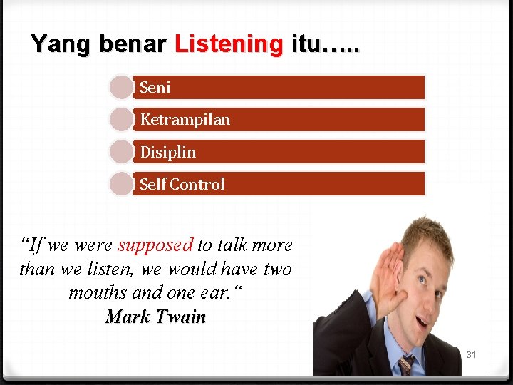 Yang benar Listening itu…. . Seni Ketrampilan Disiplin Self Control “If we were supposed