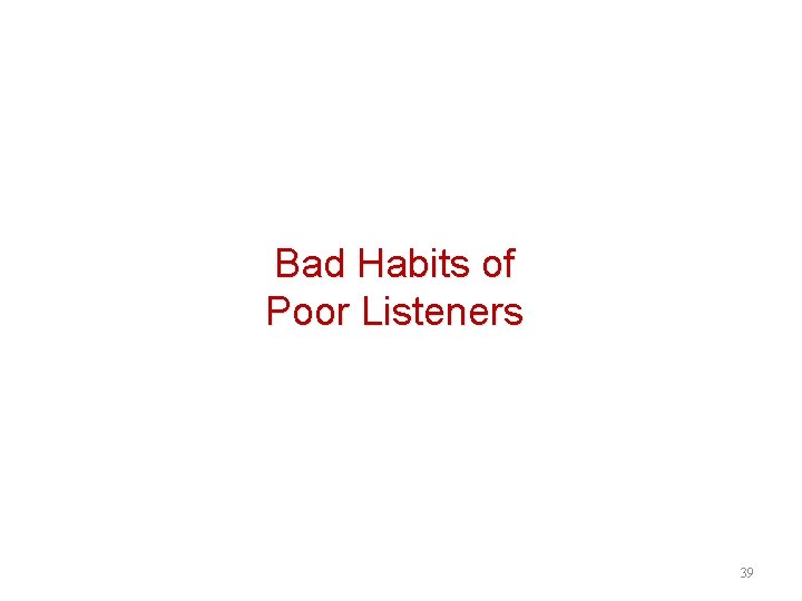 Bad Habits of Poor Listeners 39 