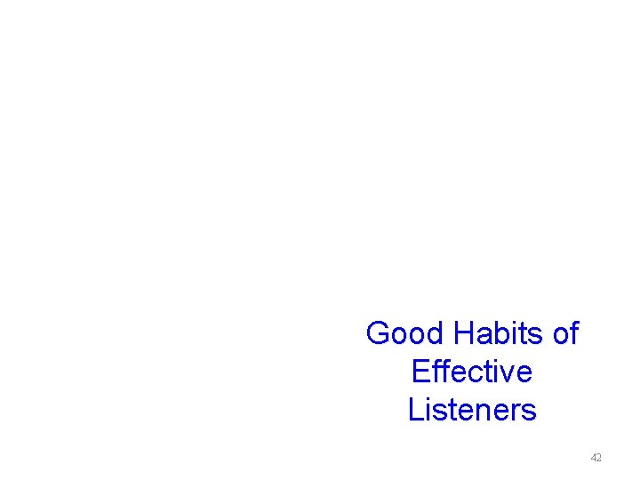 Good Habits of Effective Listeners 42 