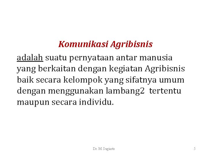 Komunikasi Agribisnis adalah suatu pernyataan antar manusia yang berkaitan dengan kegiatan Agribisnis baik secara