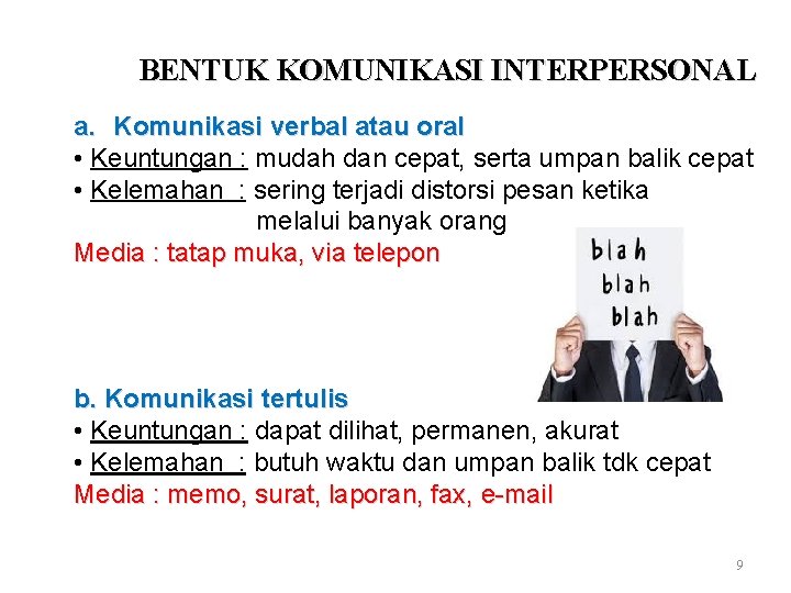 BENTUK KOMUNIKASI INTERPERSONAL a. Komunikasi verbal atau oral • Keuntungan : mudah dan cepat,