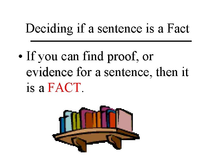 Deciding if a sentence is a Fact • If you can find proof, proof