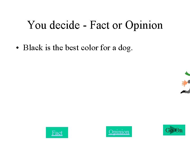 You decide - Fact or Opinion • Black is the best color for a