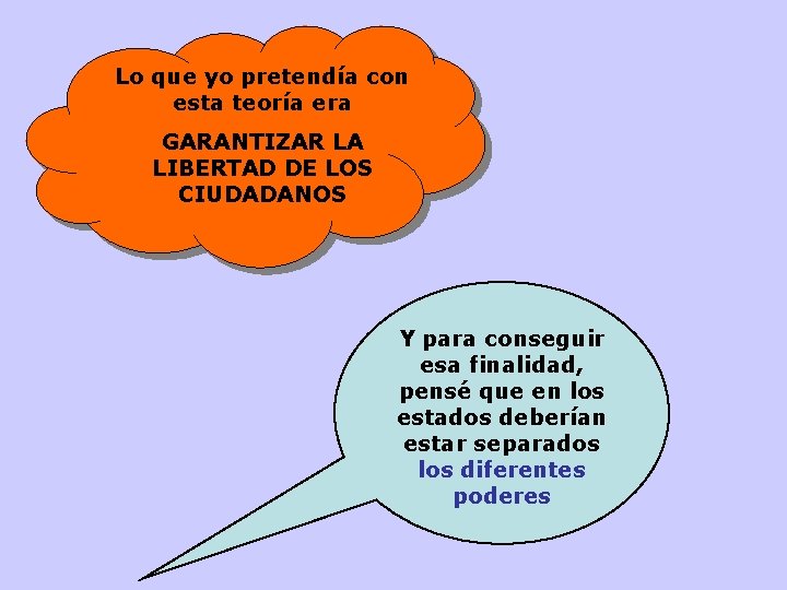 Lo que yo pretendía con esta teoría era GARANTIZAR LA LIBERTAD DE LOS CIUDADANOS Lo que yo pretendía con esta teoría era GARANTIZAR LA LIBERTAD DE LOS CIUDADANOS