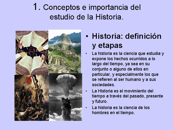 1. Conceptos e importancia del estudio de la Historia. • Historia: definición y etapas 1. Conceptos e importancia del estudio de la Historia. • Historia: definición y etapas