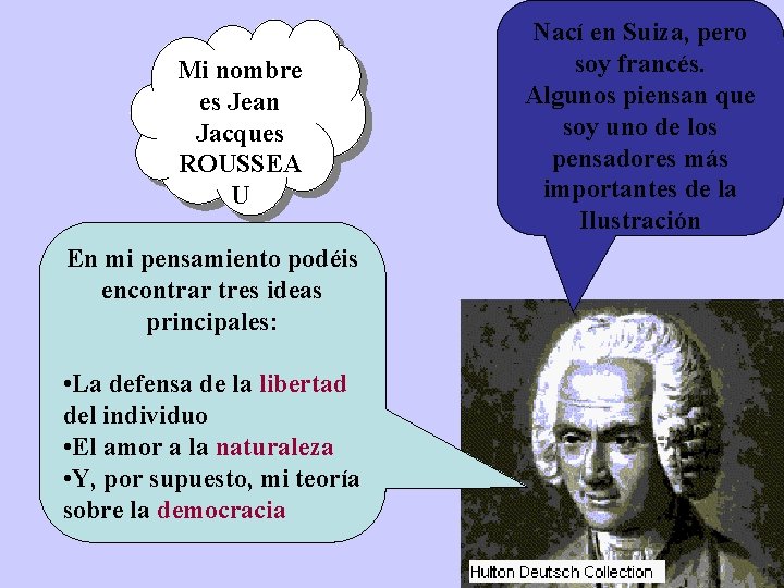 Mi nombre es Jean Jacques ROUSSEA U En mi pensamiento podéis encontrar tres ideas Mi nombre es Jean Jacques ROUSSEA U En mi pensamiento podéis encontrar tres ideas